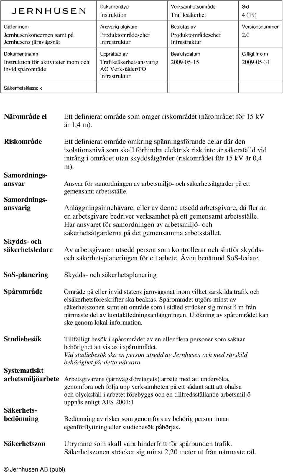 0,4 m). Ansvar för samordningen av arbetsmiljö- och säkerhetsåtgärder på ett gemensamt arbetsställe.