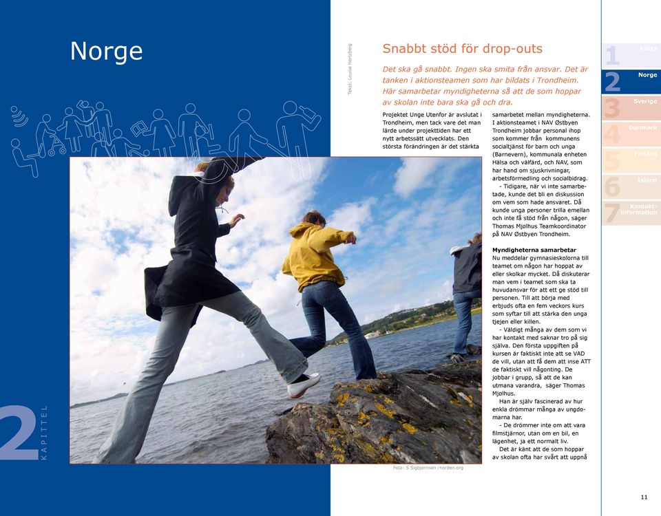 Projektet Unge Utenfor är avslutat i Trondheim, men tack vare det man lärde under projekttiden har ett nytt arbetssätt utvecklats.