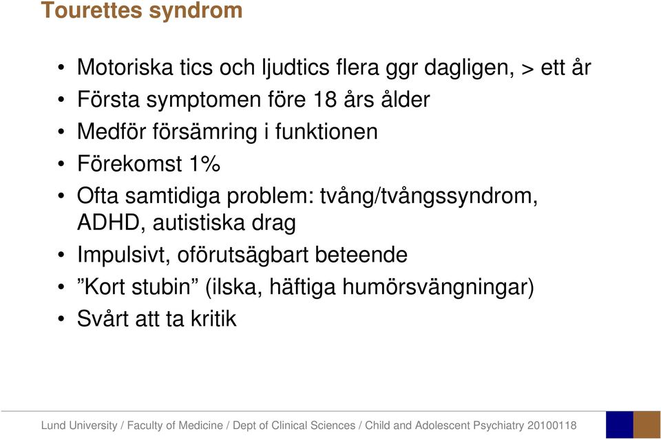 Ofta samtidiga problem: tvång/tvångssyndrom, ADHD, autistiska drag Impulsivt,