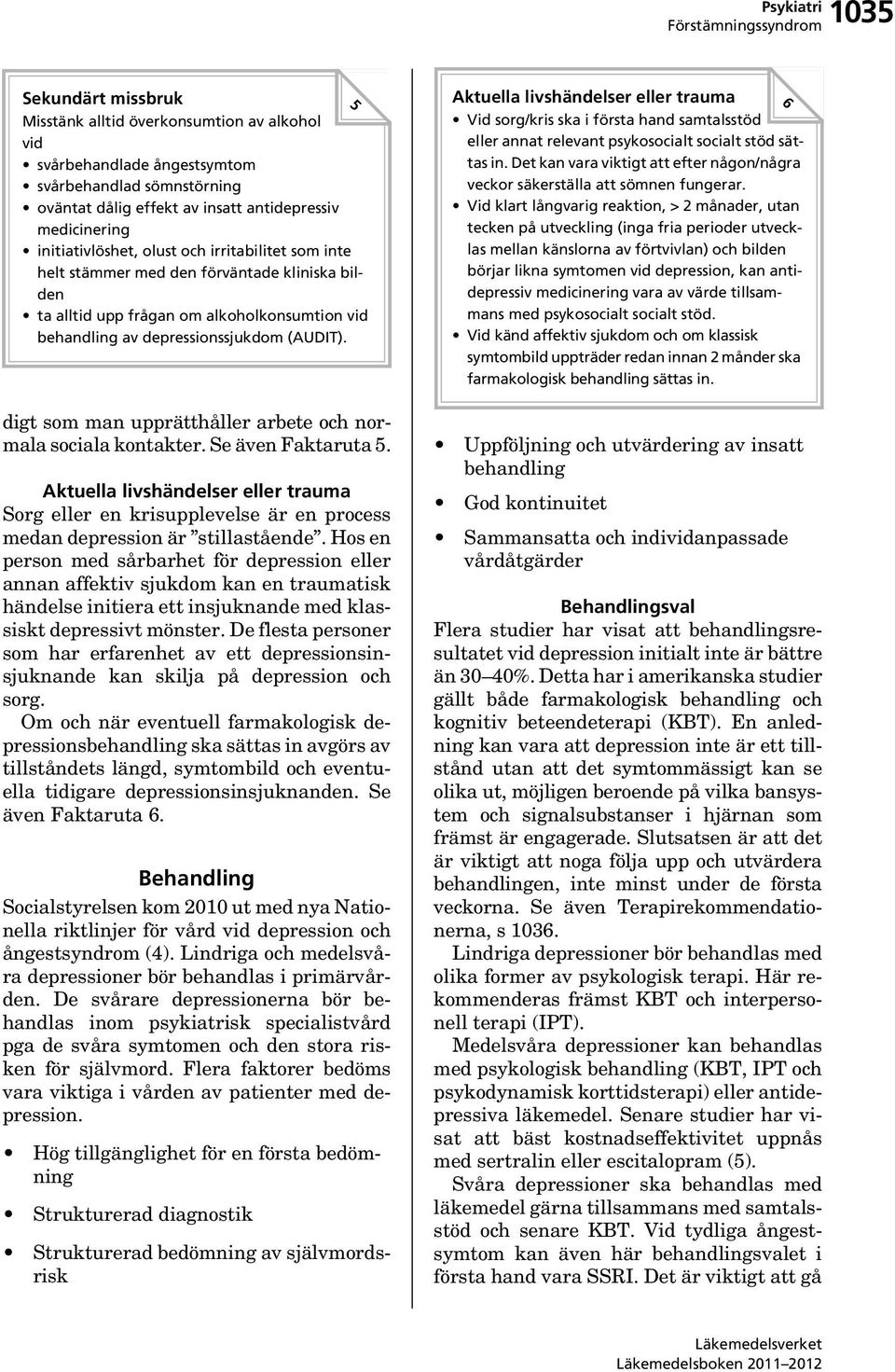 digt som man upprätthåller arbete och normala sociala kontakter. Se även Faktaruta 5. Aktuella livshändelser eller trauma Sorg eller en krisupplevelse är en process medan depression är stillastående.