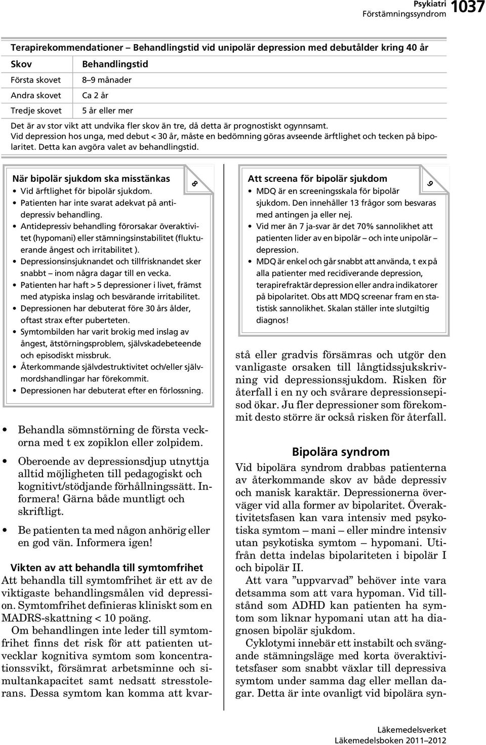 Vid depression hos unga, med debut < 30 år, måste en bedömning göras avseende ärftlighet och tecken på bipolaritet. Detta kan avgöra valet av behandlingstid.