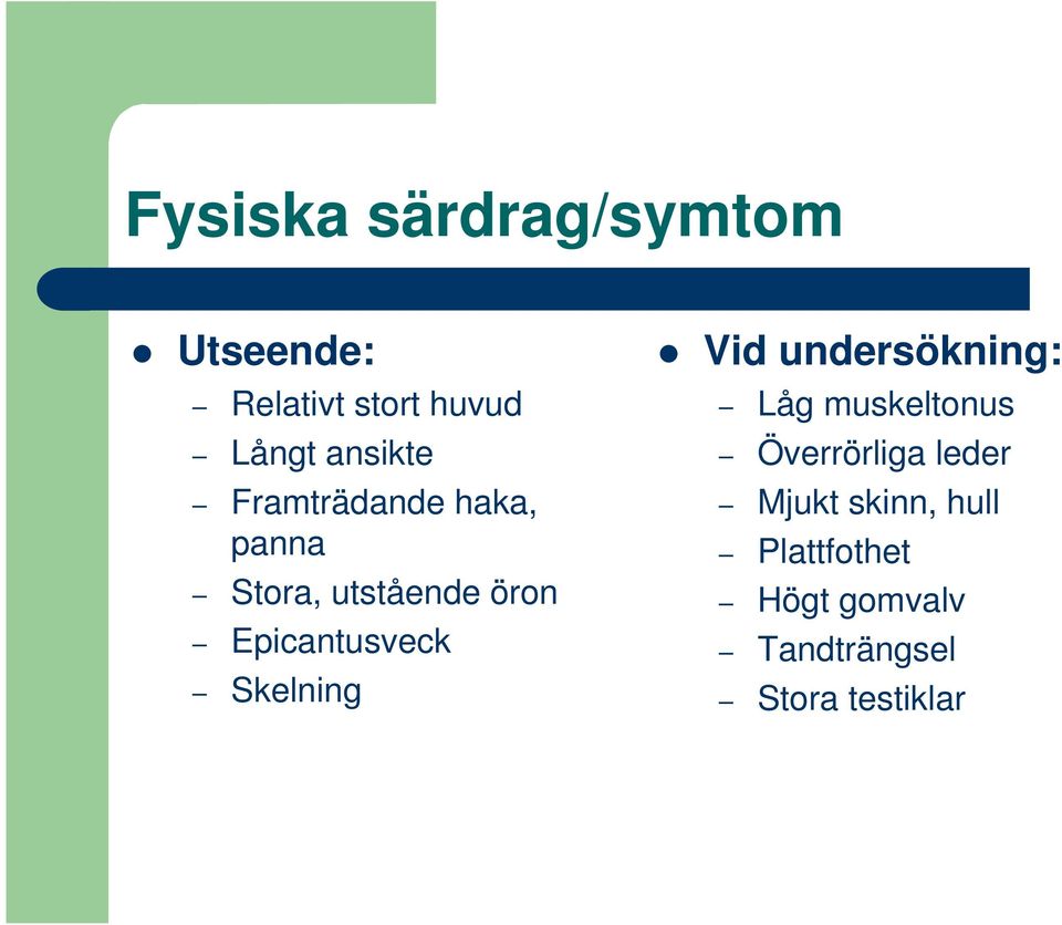 Epicantusveck Skelning Vid undersökning: Låg muskeltonus