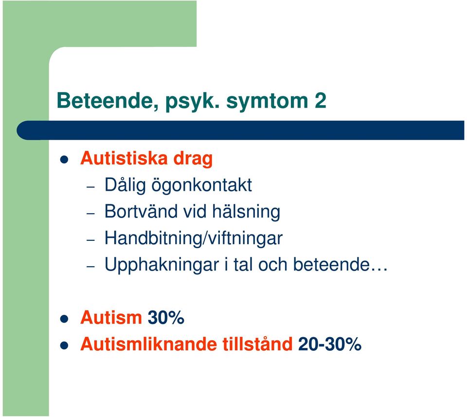 Bortvänd vid hälsning Handbitning/viftningar