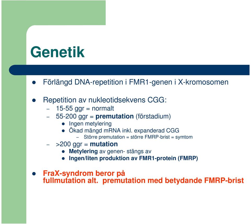expanderad CGG Större premutation = större FMRP-brist = symtom >200 ggr = mutation Metylering av genen-