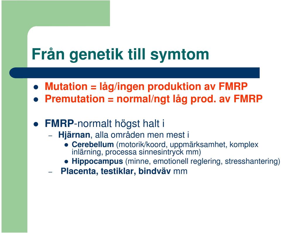 av FMRP FMRP-normalt högst halt i Hjärnan, alla områden men mest i Cerebellum