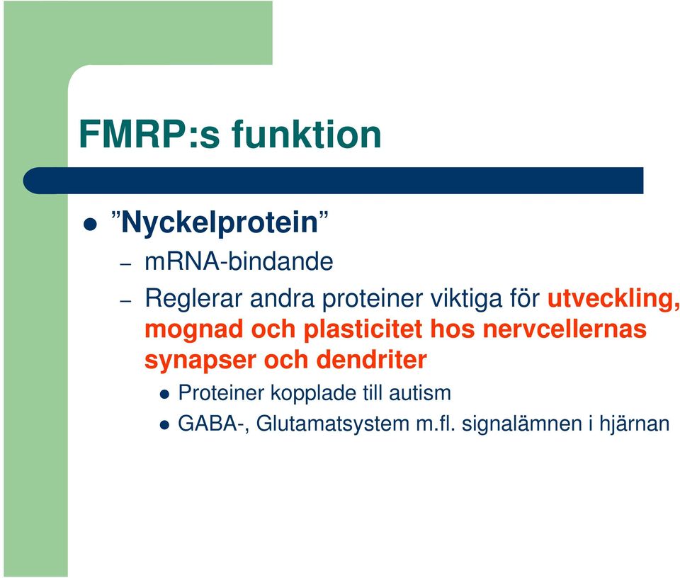 hos nervcellernas synapser och dendriter Proteiner kopplade