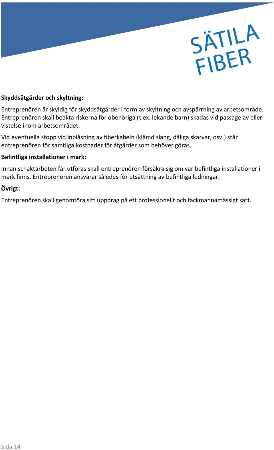 ) står entreprenören för samtliga kostnader för åtgärder som behöver göras.