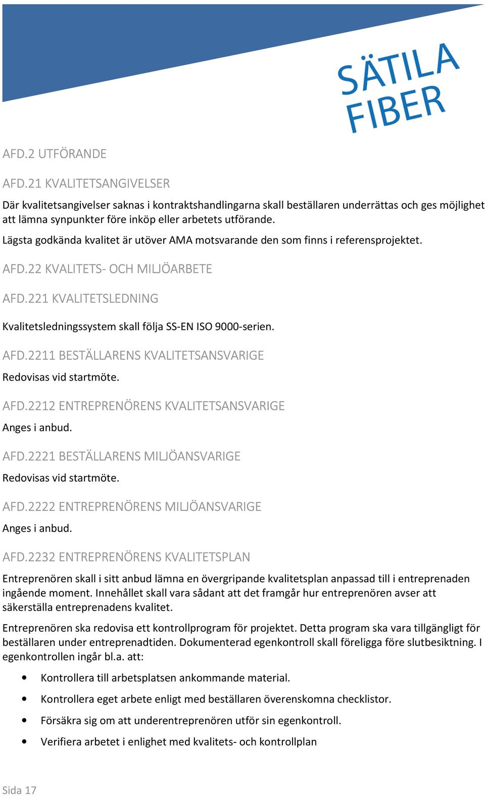 Lägsta godkända kvalitet är utöver AMA motsvarande den som finns i referensprojektet. AFD.22 KVALITETS- OCH MILJÖARBETE AFD.