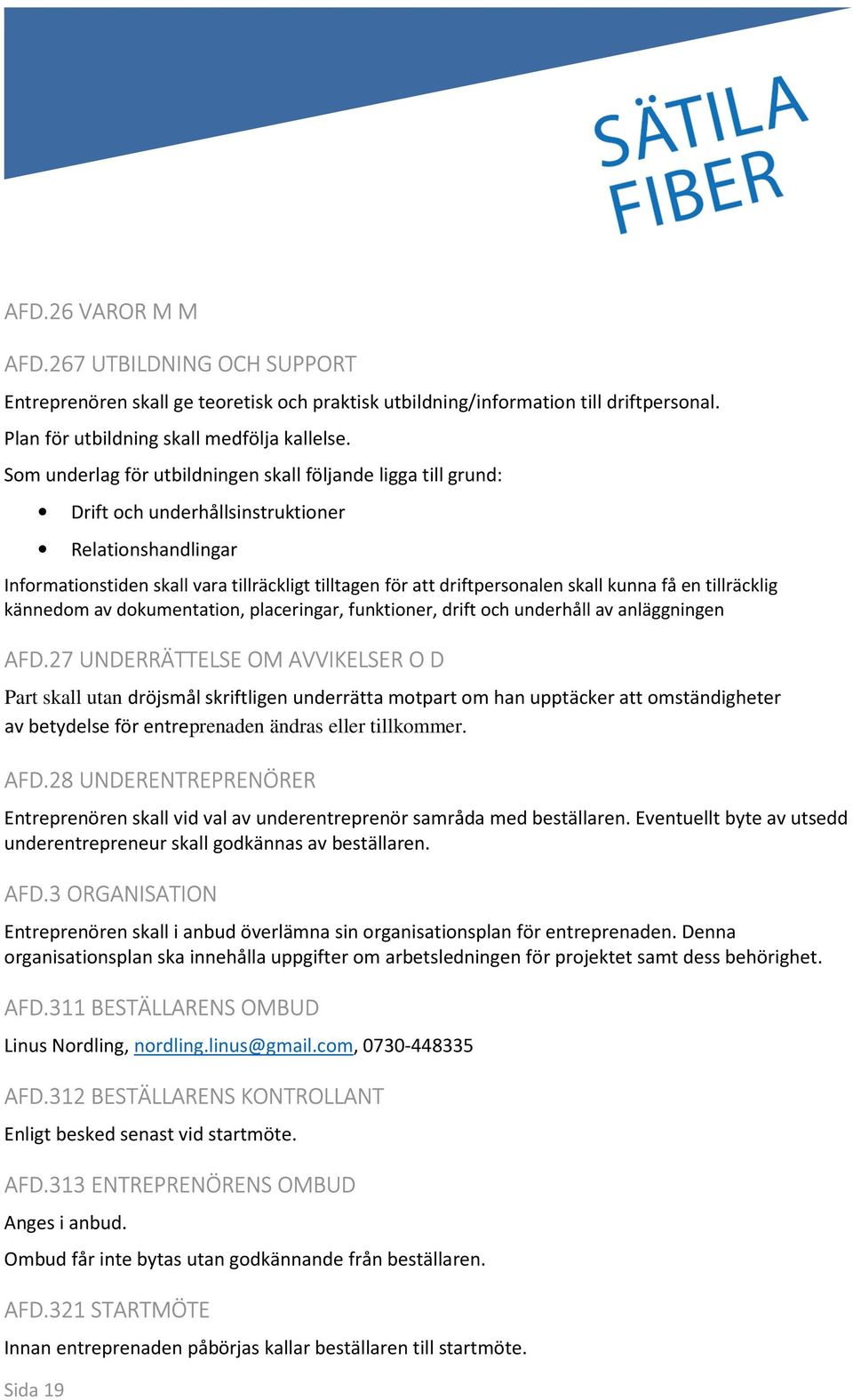 driftpersonalen skall kunna få en tillräcklig kännedom av dokumentation, placeringar, funktioner, drift och underhåll av anläggningen AFD.