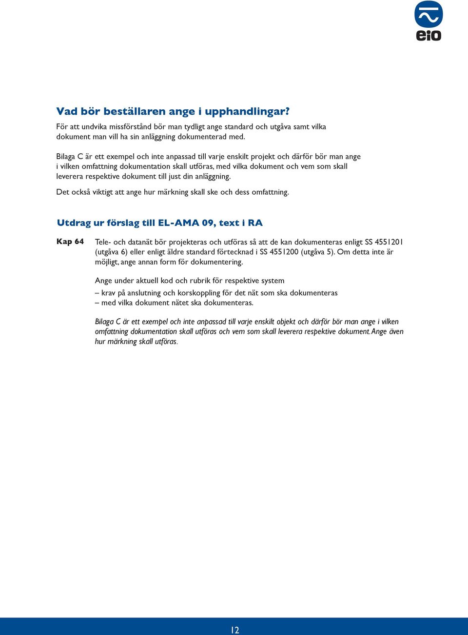just din nläggning. Det också viktigt tt nge hur märkning skll ske och dess omfttning.
