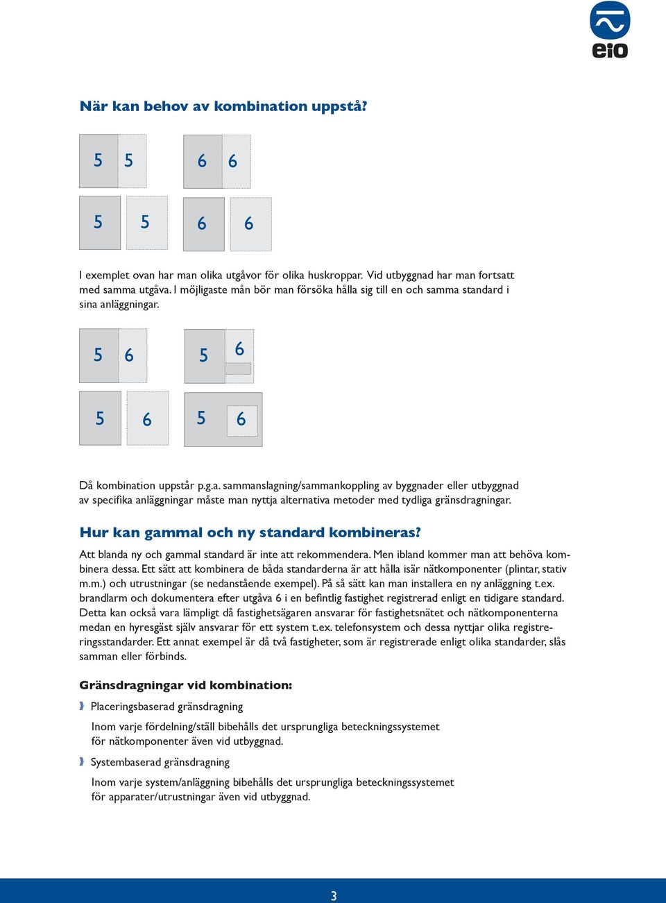 Hur kn gmml och ny stndrd kominers? Att lnd ny och gmml stndrd är inte tt rekommender. Men ilnd kommer mn tt ehöv kominer dess.