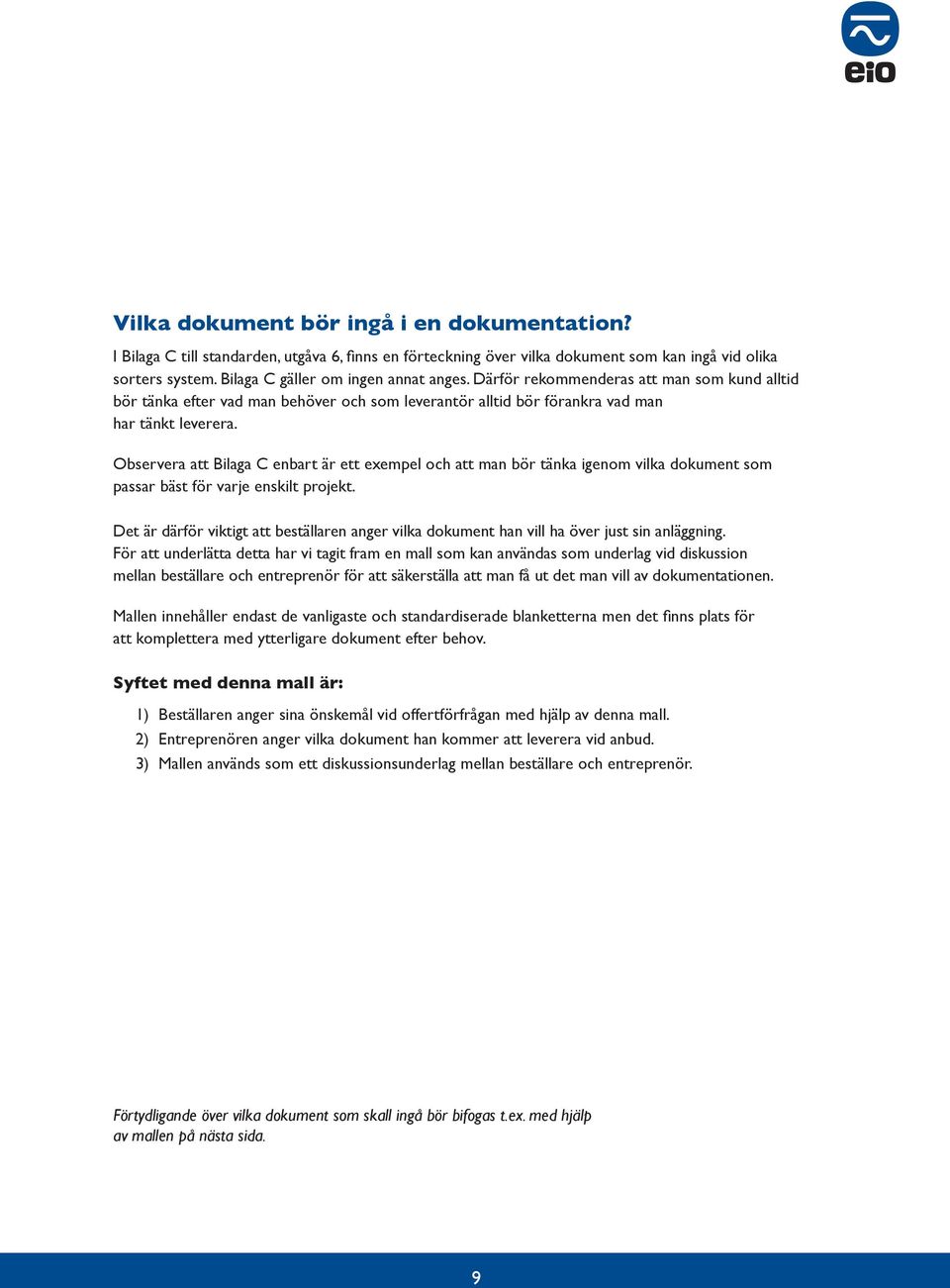 Oserver tt Bilg C enrt är ett exempel och tt mn ör tänk igenom vilk dokument som pssr äst för vrje enskilt projekt.
