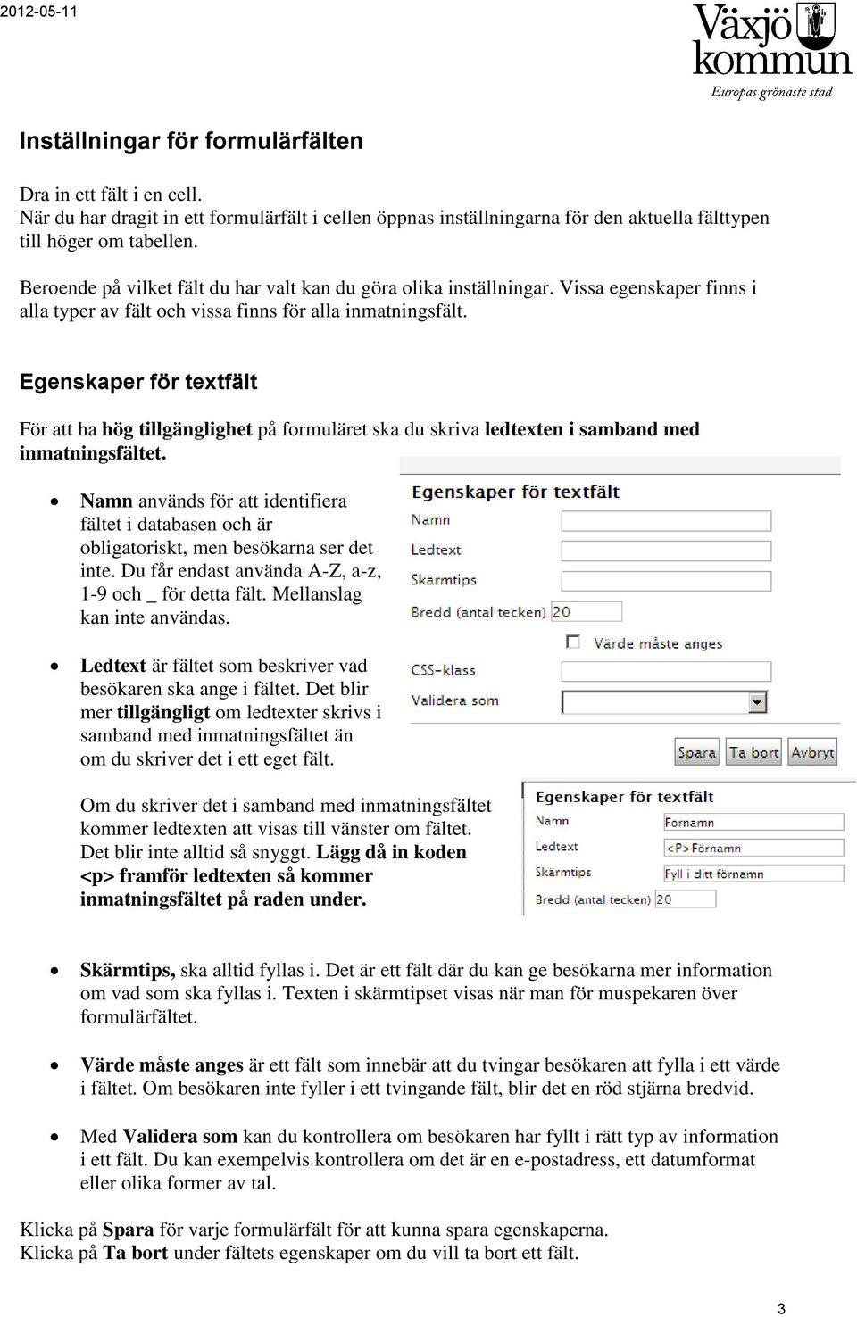 Egenskaper för textfält För att ha hög tillgänglighet på formuläret ska du skriva ledtexten i samband med inmatningsfältet.