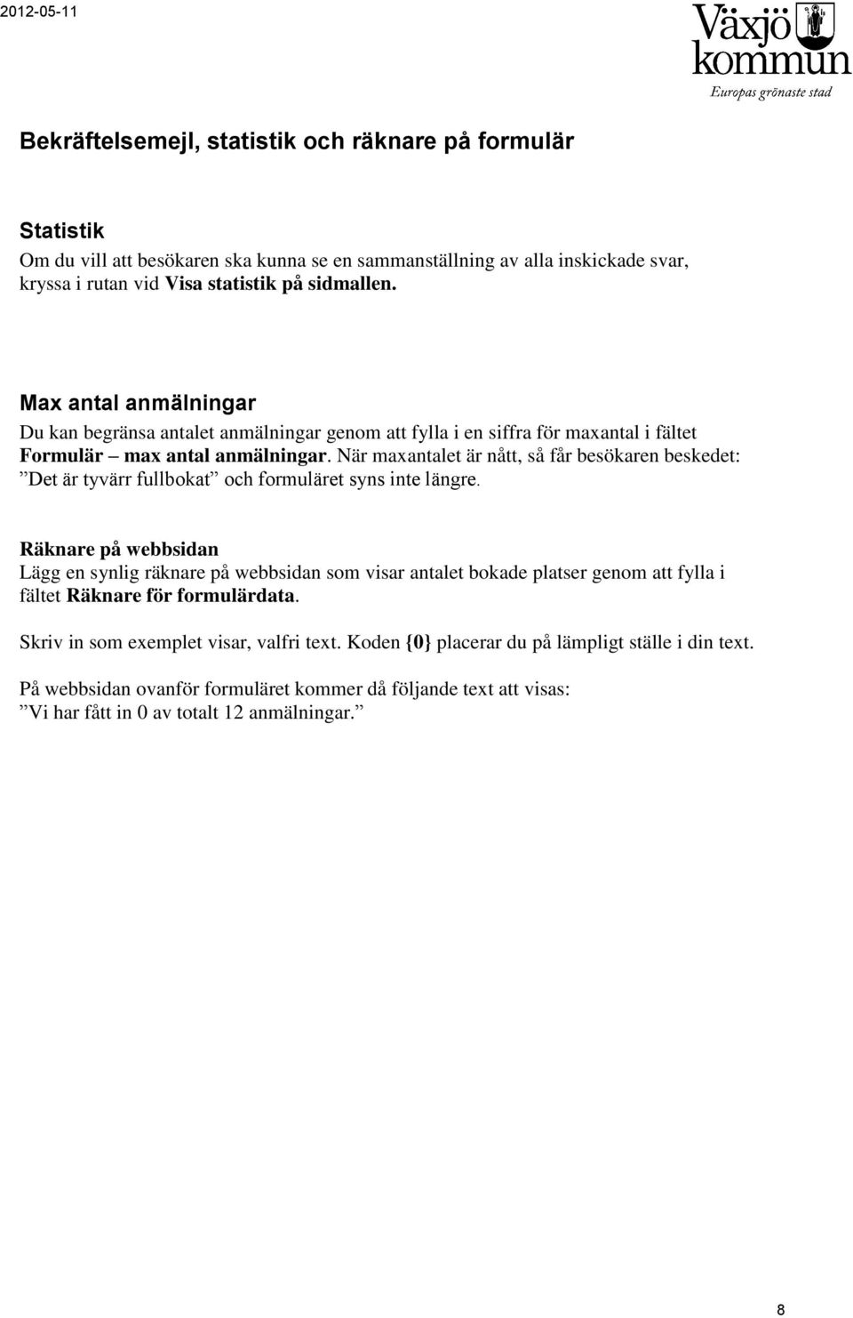När maxantalet är nått, så får besökaren beskedet: Det är tyvärr fullbokat och formuläret syns inte längre.