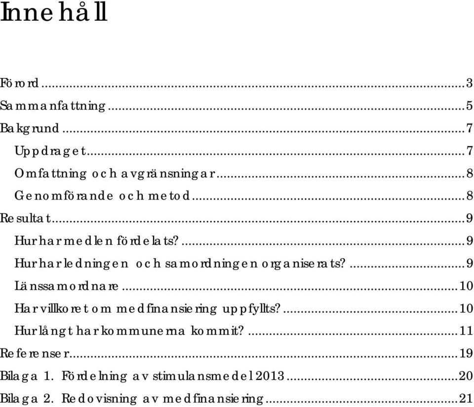 ... 9 Hur har ledningen och samordningen organiserats?... 9 Länssamordnare.