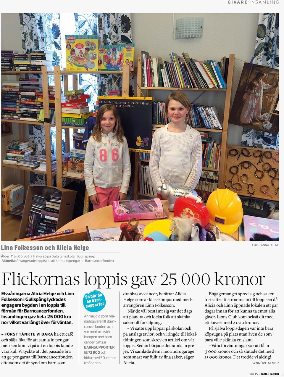 Flickornas loppis gav 25 000 kronor Elvaåringarna Alicia Helge och Linn Folkesson i Gullspång lyckades engagera bygden i en loppis till förmån för Barncancerfonden.