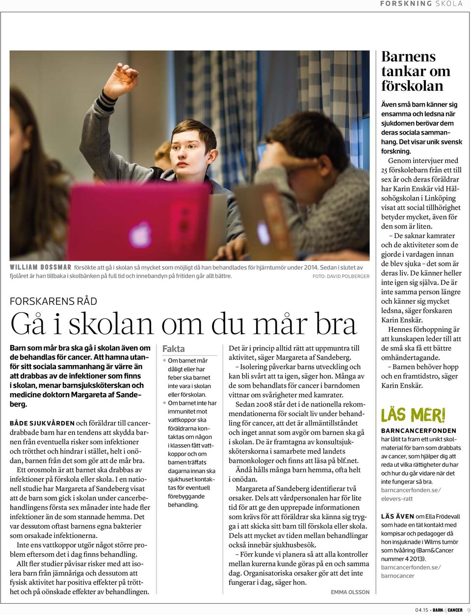 Foto: david polberger Forskarens råd Gå i skolan om du mår bra Barn som mår bra ska gå i skolan även om de behandlas för cancer.