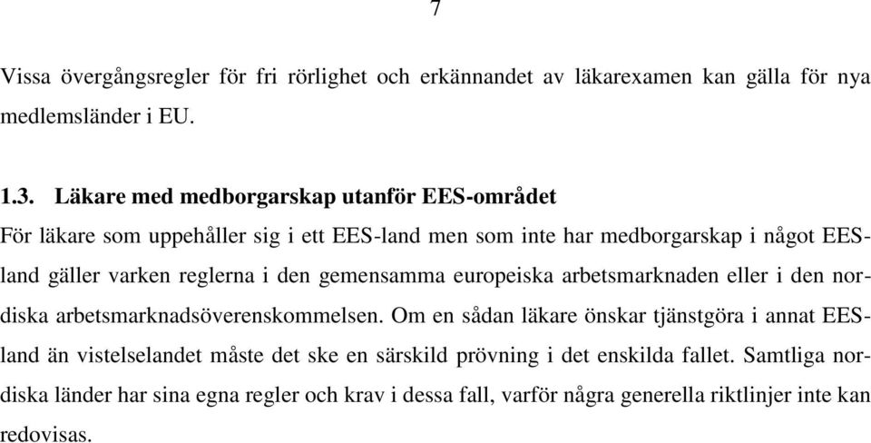 reglerna i den gemensamma europeiska arbetsmarknaden eller i den nordiska arbetsmarknadsöverenskommelsen.