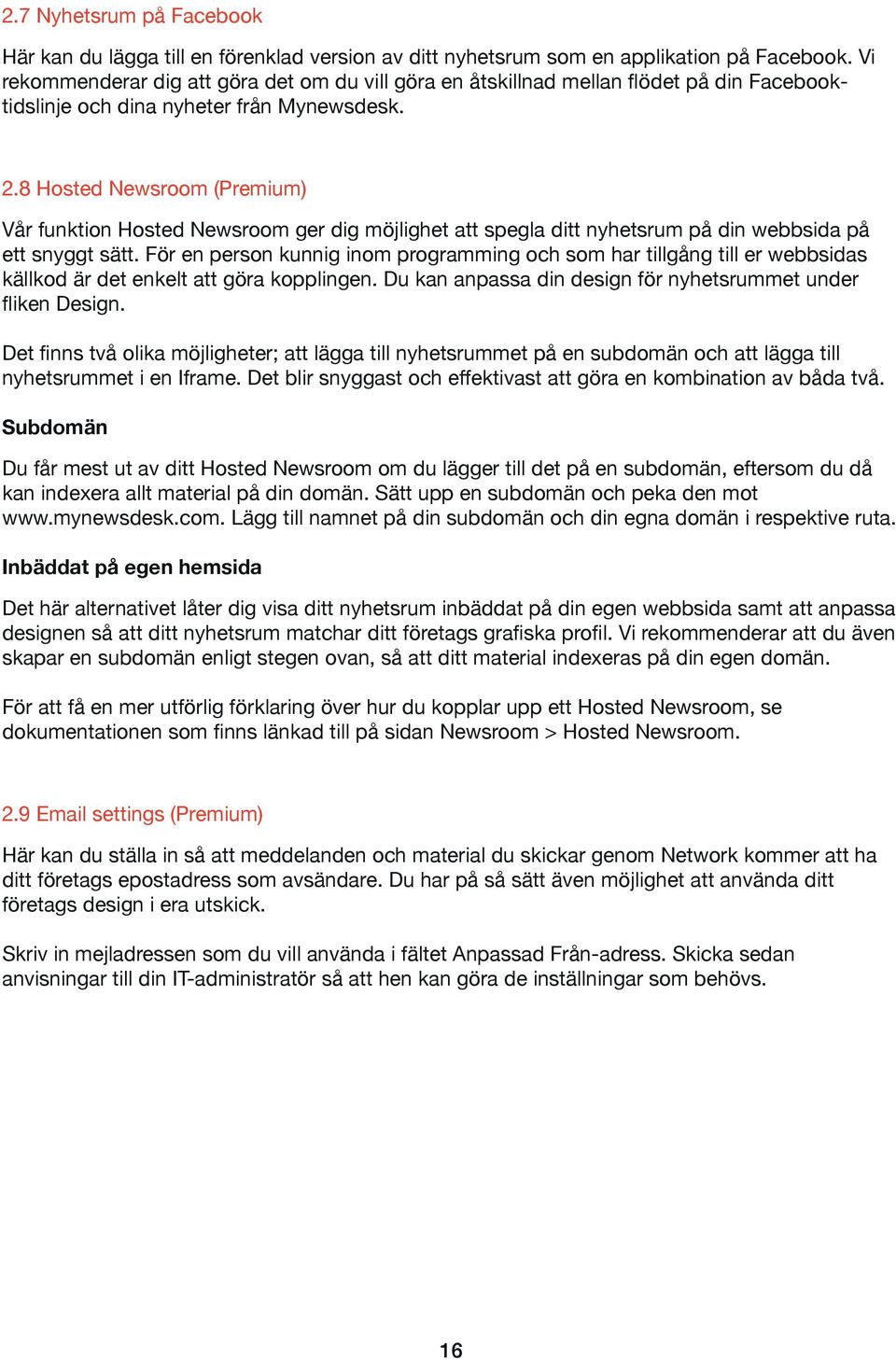 8 Hosted Newsroom (Premium) Vår funktion Hosted Newsroom ger dig möjlighet att spegla ditt nyhetsrum på din webbsida på ett snyggt sätt.