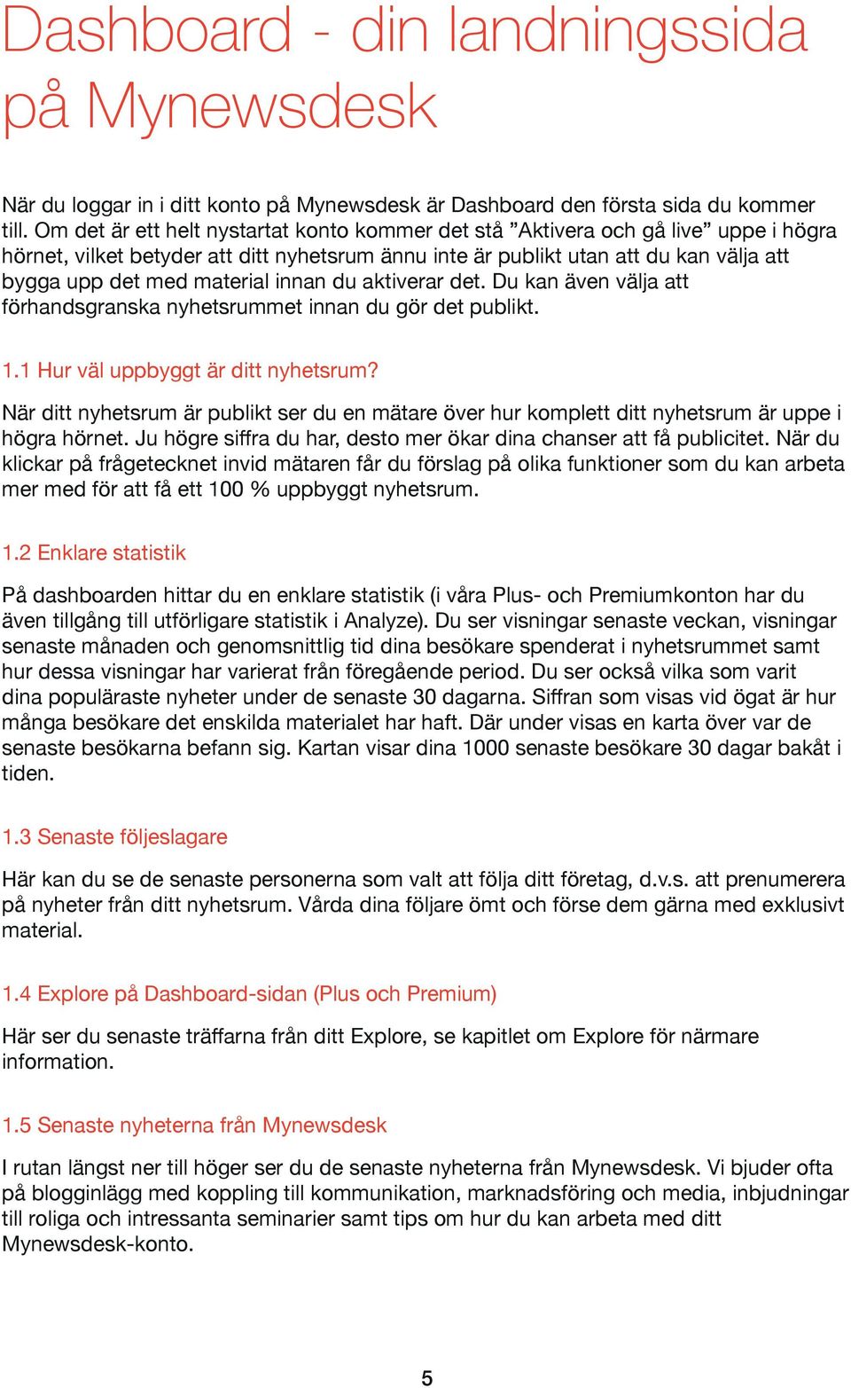 innan du aktiverar det. Du kan även välja att förhandsgranska nyhetsrummet innan du gör det publikt. 1.1 Hur väl uppbyggt är ditt nyhetsrum?