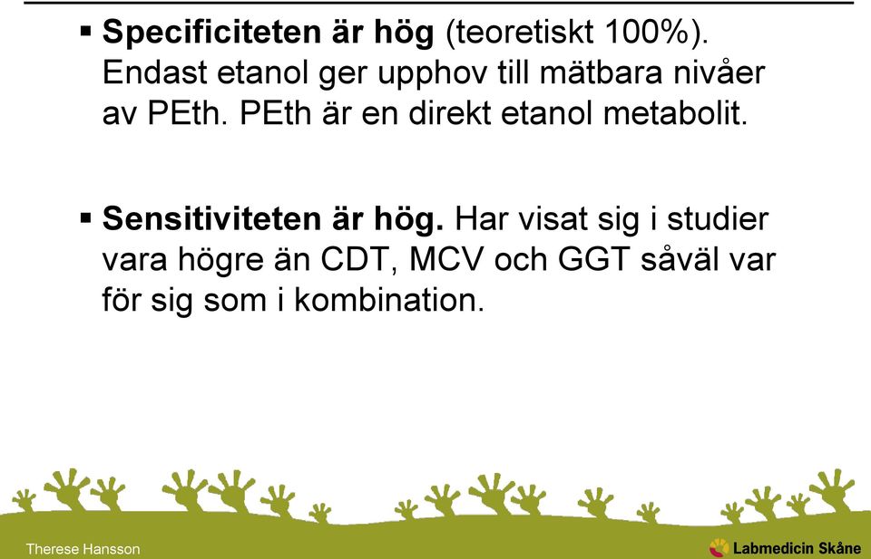 PEth är en direkt etanol metabolit. Sensitiviteten är hög.