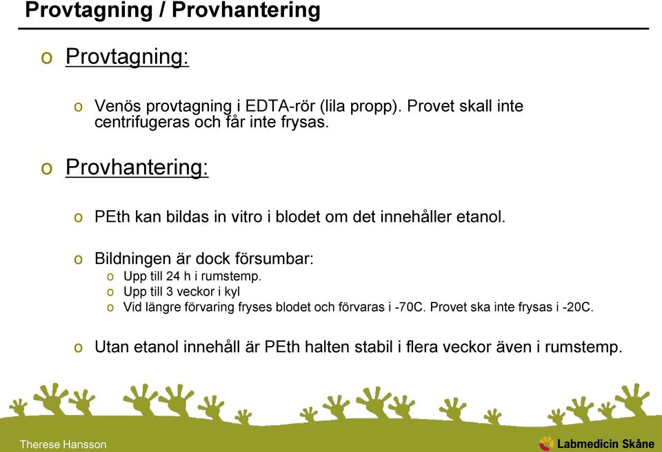 o Provhantering: o PEth kan bildas in vitro i blodet om det innehåller etanol.