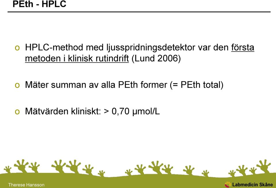 klinisk rutindrift (Lund 2006) o Mäter summan av
