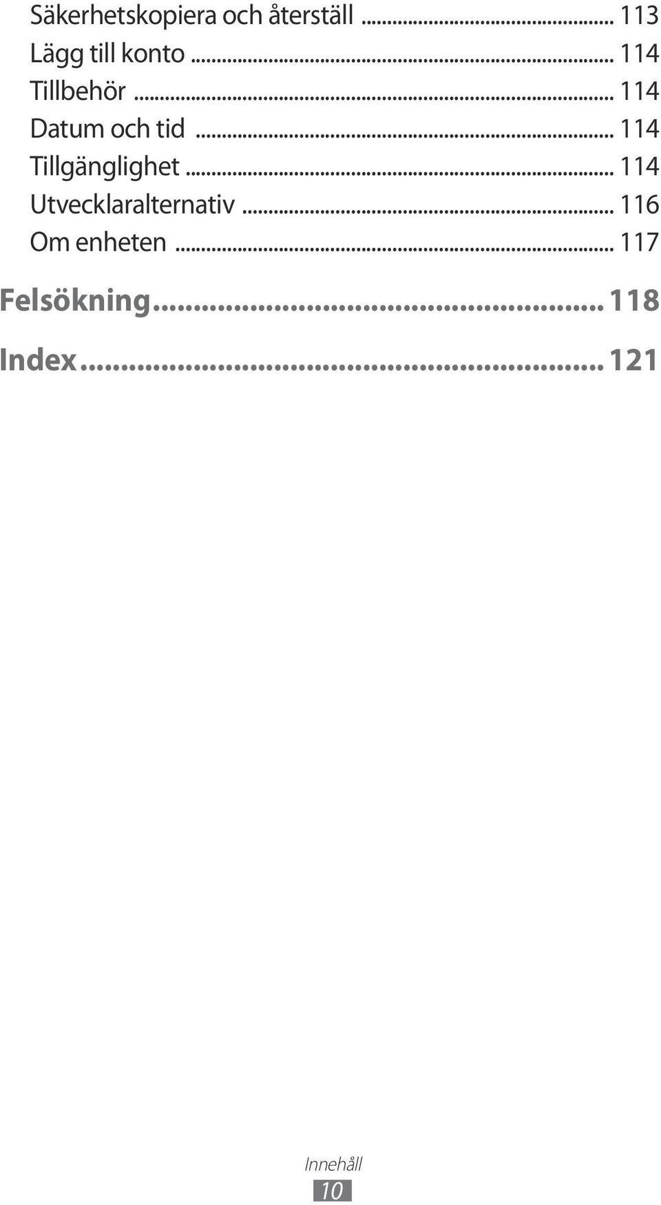 .. 114 Tillgänglighet... 114 Utvecklaralternativ.