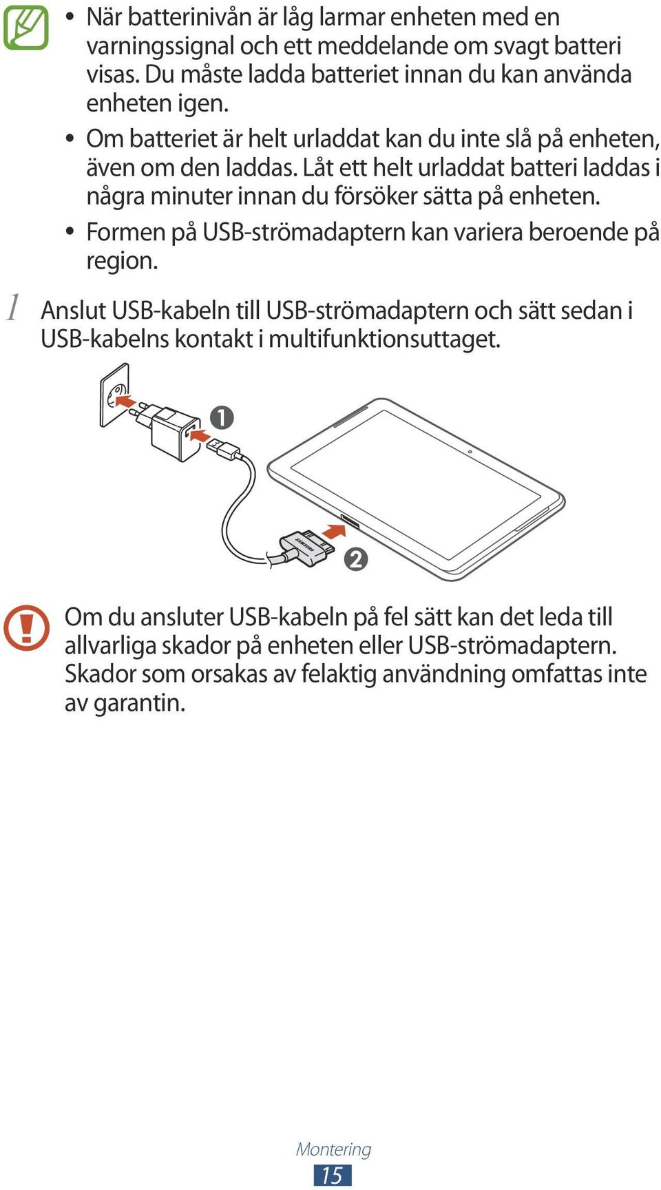Formen på USB-strömadaptern kan variera beroende på region. 1 Anslut USB-kabeln till USB-strömadaptern och sätt sedan i USB-kabelns kontakt i multifunktionsuttaget.