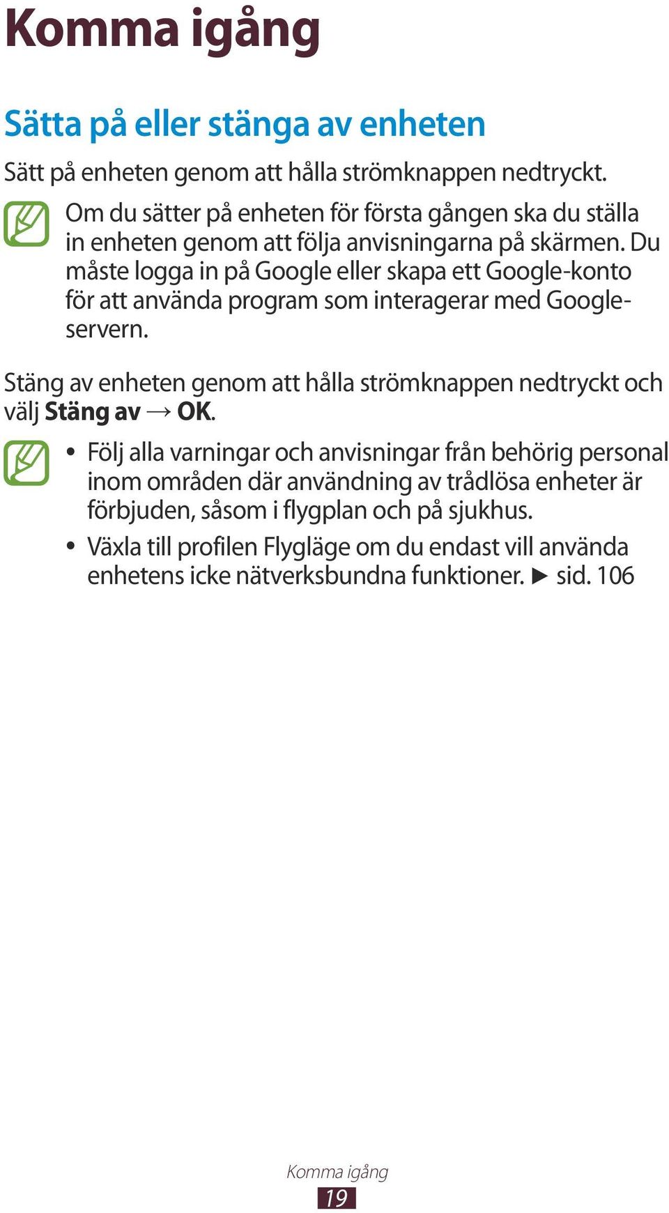 Du måste logga in på Google eller skapa ett Google-konto för att använda program som interagerar med Googleservern.