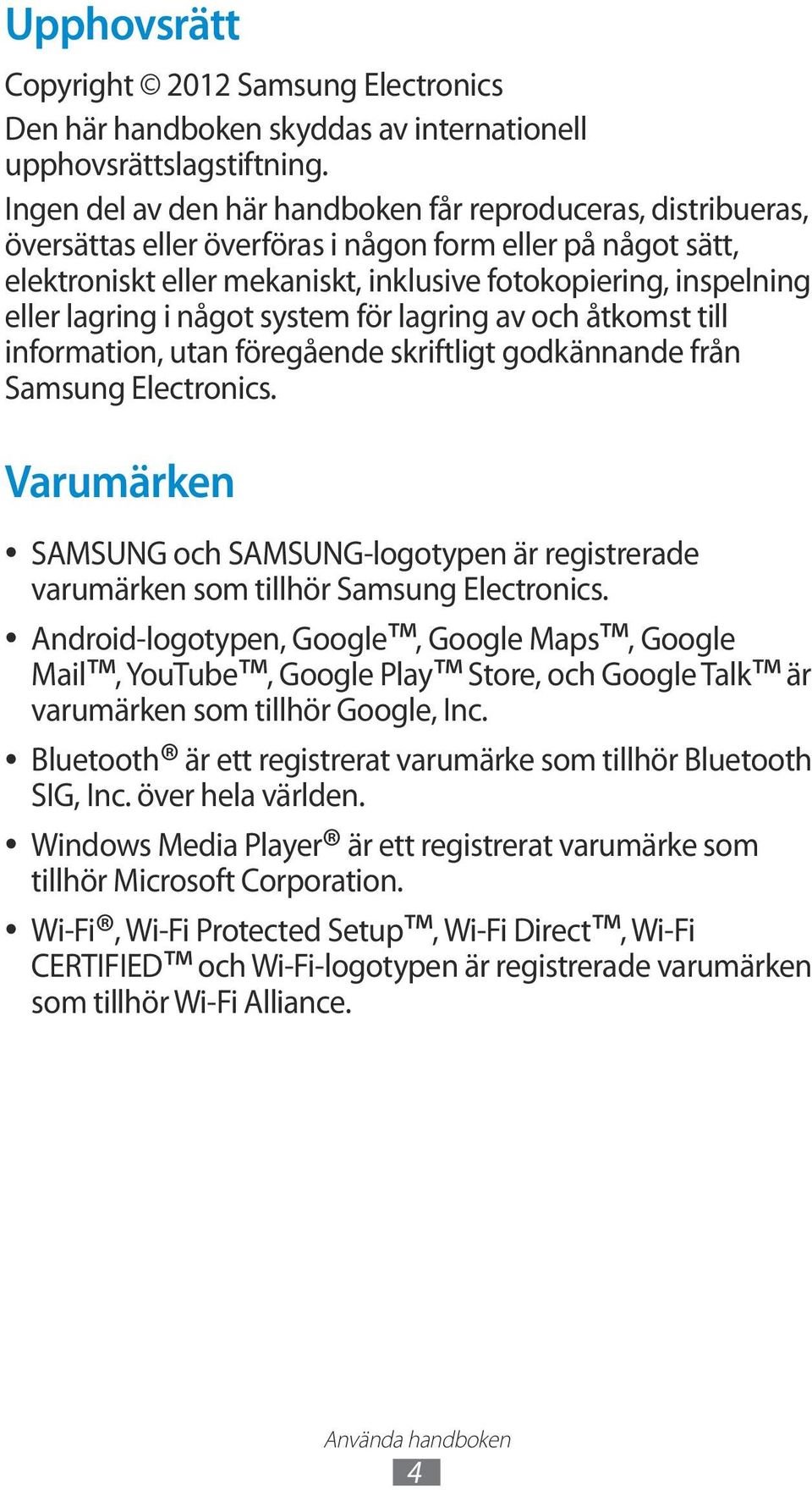 lagring i något system för lagring av och åtkomst till information, utan föregående skriftligt godkännande från Samsung Electronics.