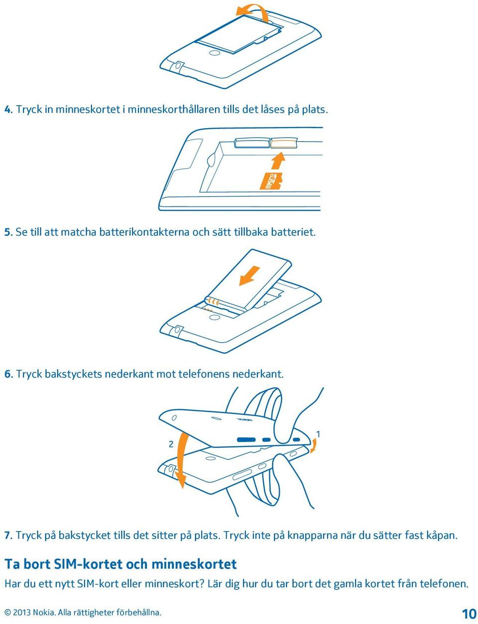 Tryck bakstyckets nederkant mot telefonens nederkant. 7. Tryck på bakstycket tills det sitter på plats.