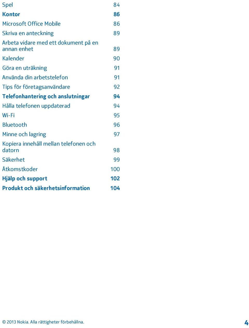 Telefonhantering och anslutningar 94 Hålla telefonen uppdaterad 94 Wi-Fi 95 Bluetooth 96 Minne och lagring 97