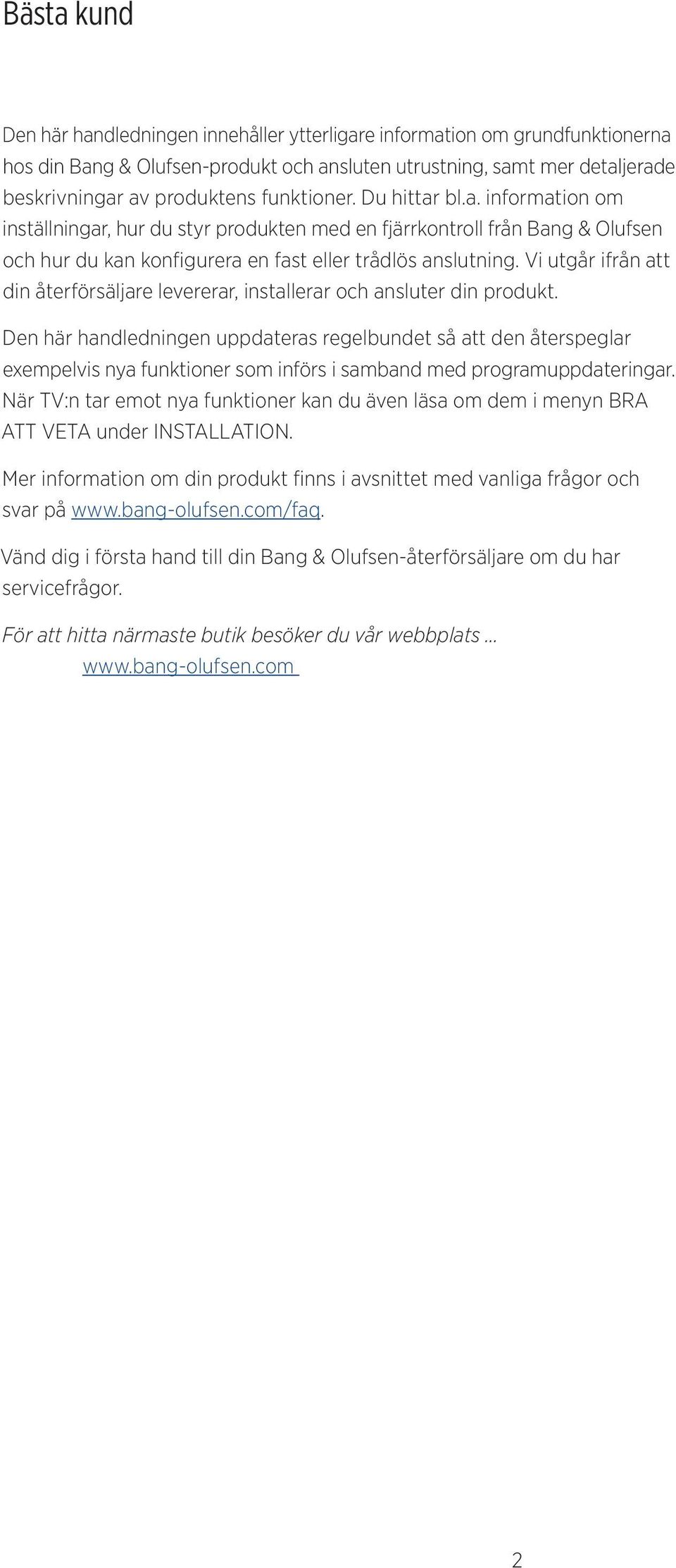 Vi utgår ifrån att din återförsäljare levererar, installerar och ansluter din produkt.