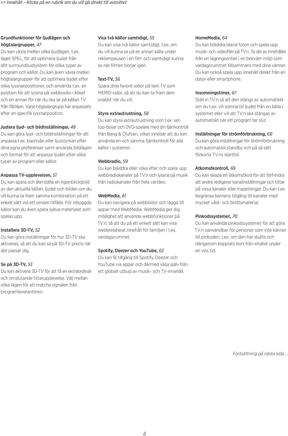 Du kan även växla mellan högtalargrupper för att optimera ljudet efter olika lyssnarpositioner, och använda t.ex.