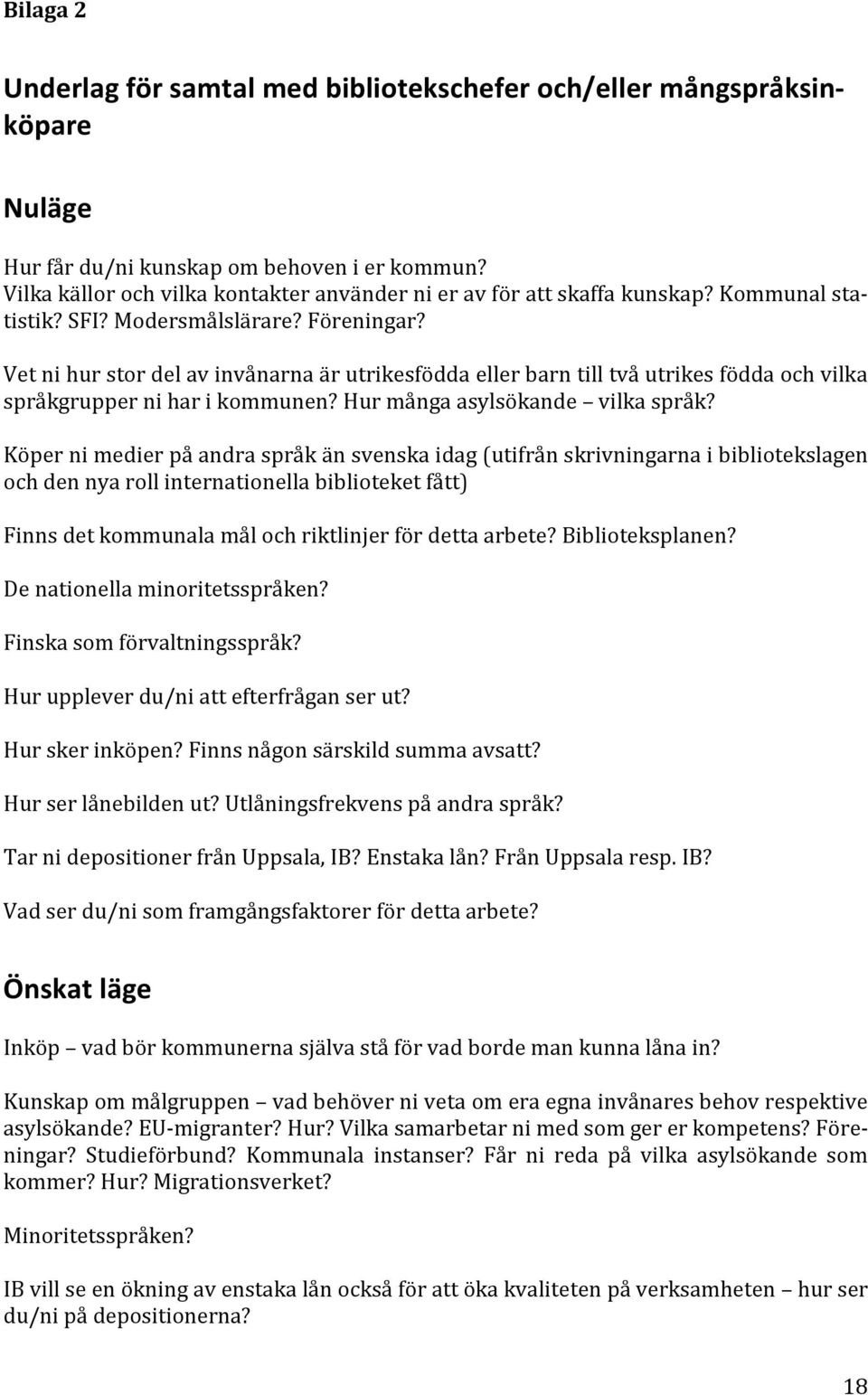 Vet ni hur stor del av invånarna är utrikesfödda eller barn till två utrikes födda och vilka språkgrupper ni har i kommunen? Hur många asylsökande vilka språk?