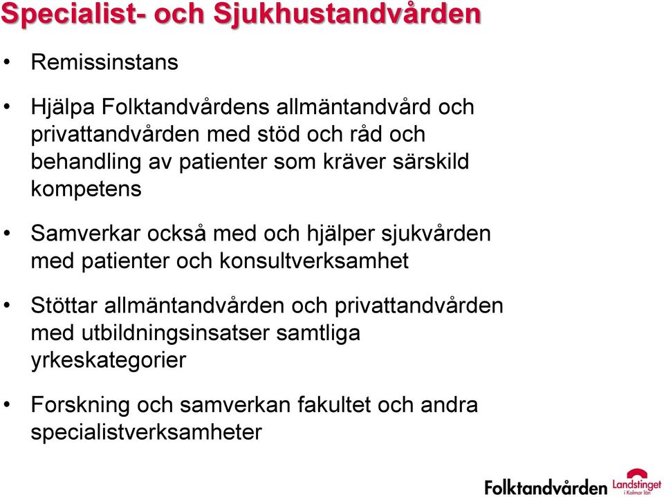 också med och hjälper sjukvården med patienter och konsultverksamhet Stöttar allmäntandvården och