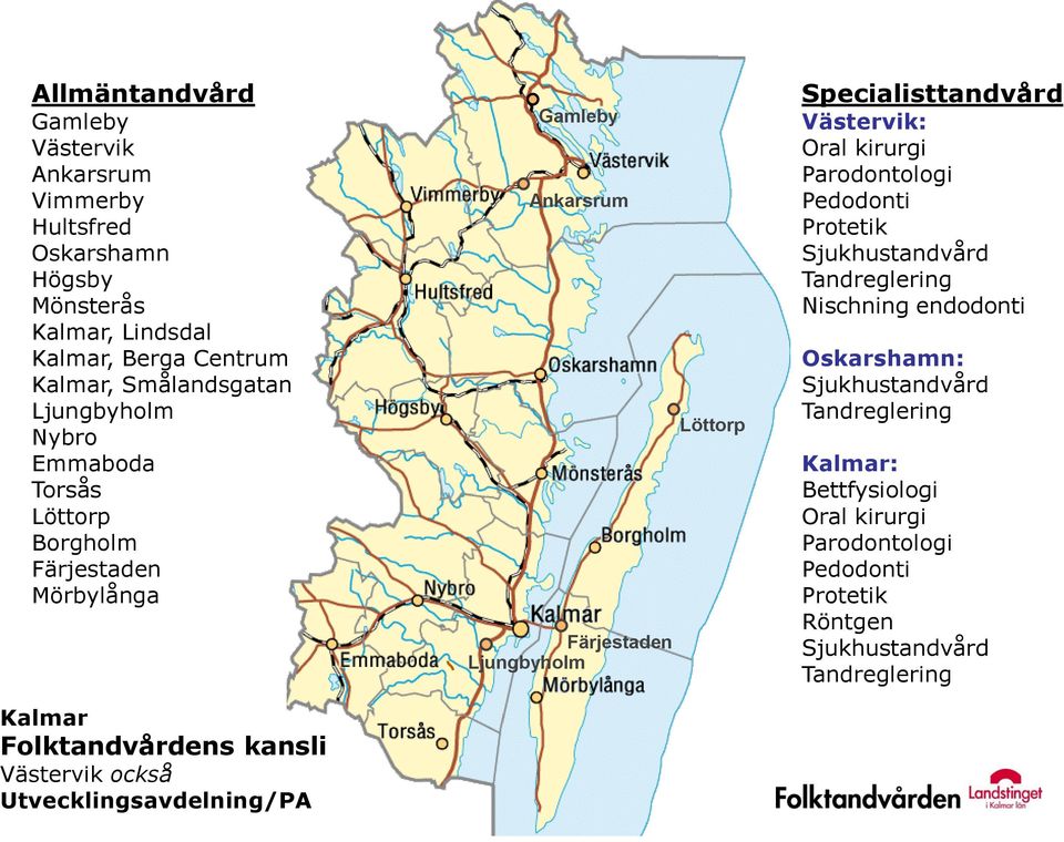 Ankarsrum Färjestaden Ljungbyholm Löttorp Specialisttandvård Västervik: Oral kirurgi Parodontologi Pedodonti Protetik Sjukhustandvård Tandreglering