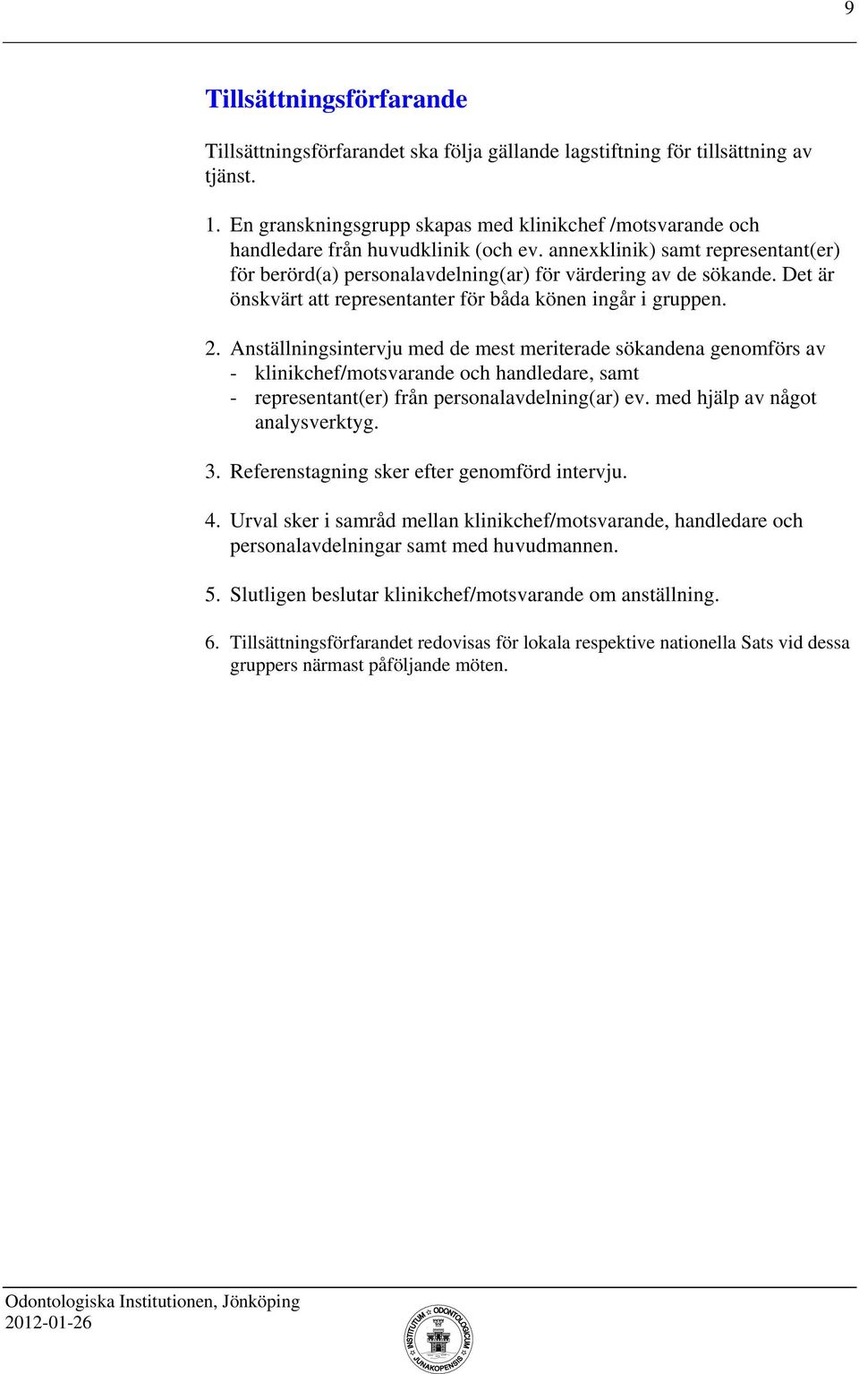 Det är önskvärt att representanter för båda könen ingår i gruppen. 2.