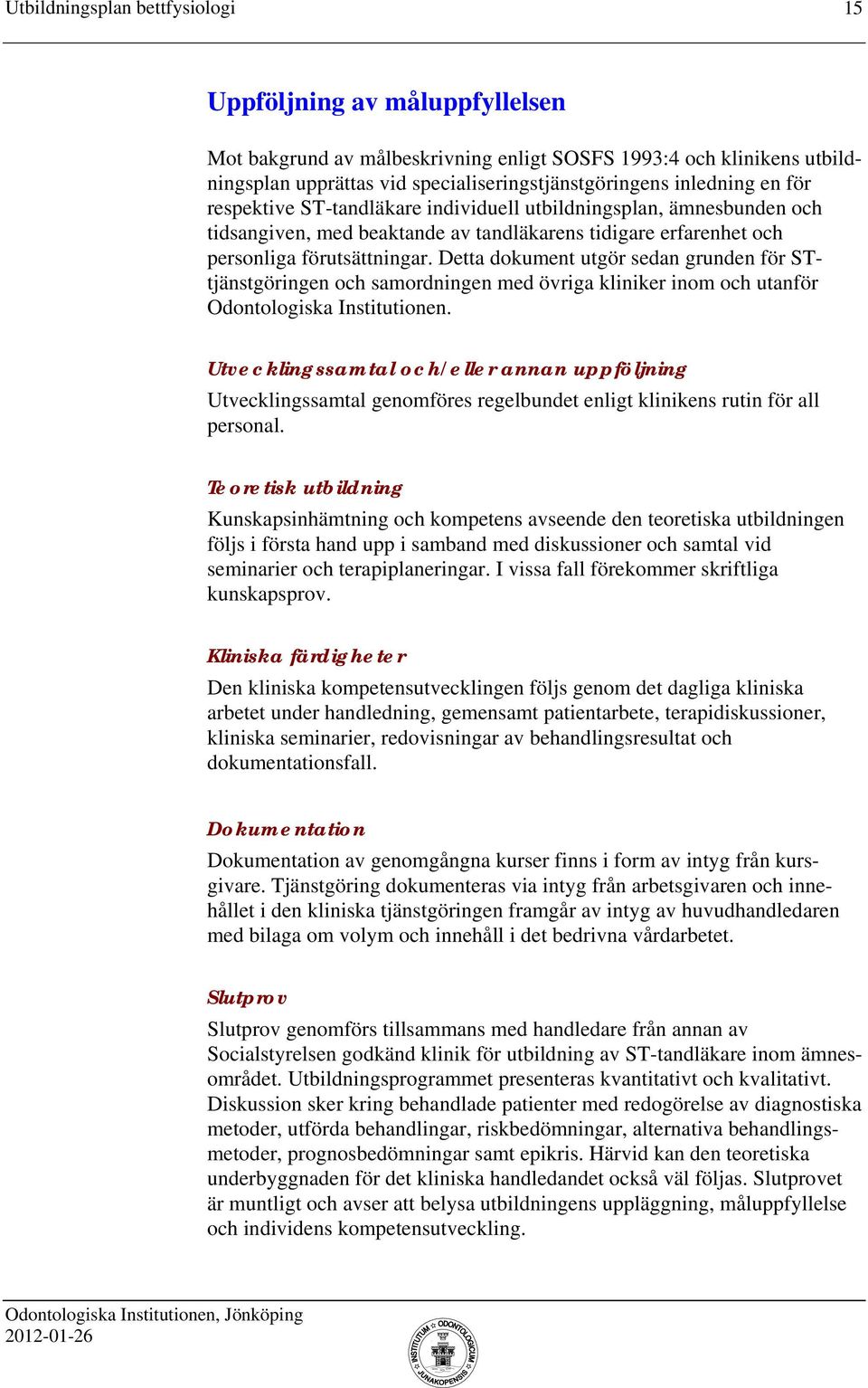 Detta dokument utgör sedan grunden för STtjänstgöringen och samordningen med övriga kliniker inom och utanför Odontologiska Institutionen.