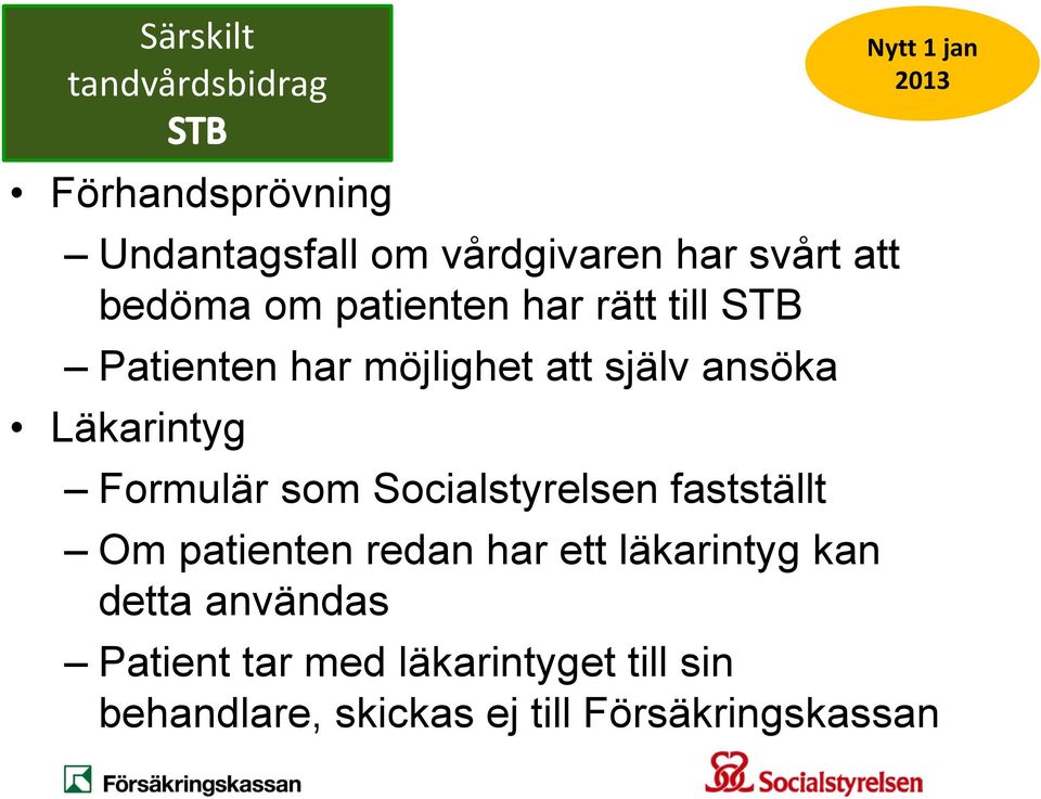 Läkarintyg Formulär som Socialstyrelsen fastställt Om patienten redan har ett läkarintyg