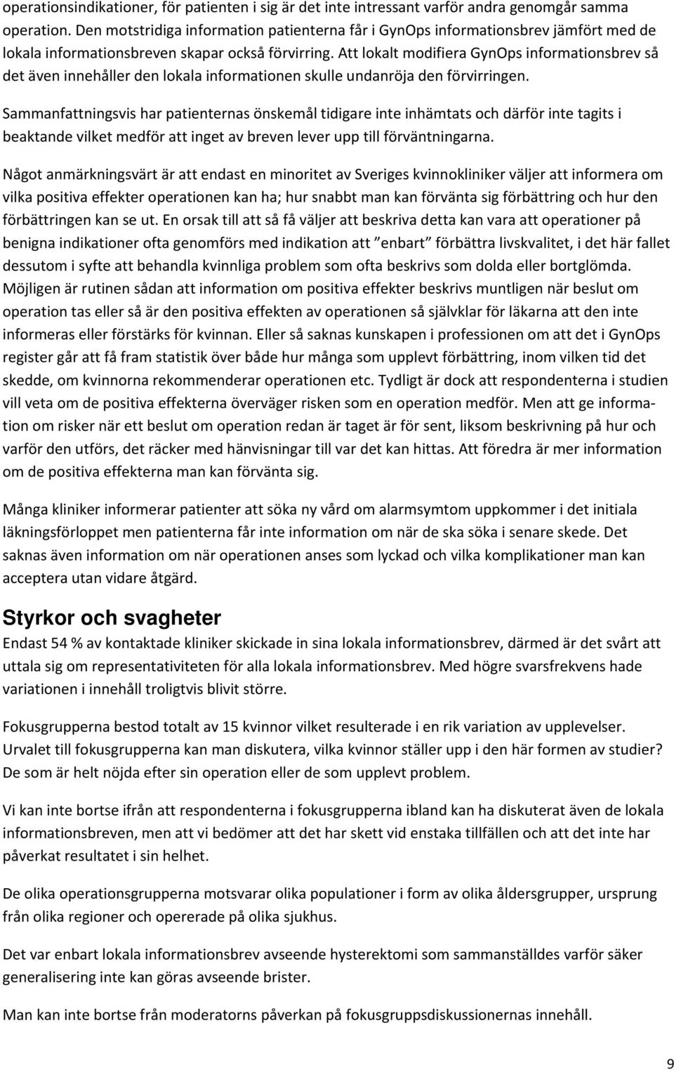 Att lokalt modifiera GynOps informationsbrev så det även innehåller den lokala informationen skulle undanröja den förvirringen.