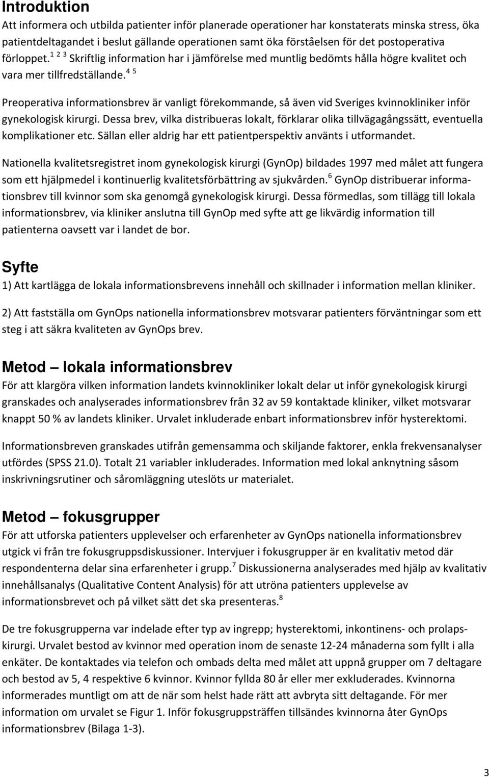 4 5 Preoperativa informationsbrev är vanligt förekommande, så även vid Sveriges kvinnokliniker inför gynekologisk kirurgi.
