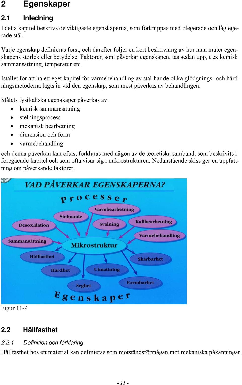 Faktorer, som påverkar egenskapen, tas sedan upp, t ex kemisk sammansättning, temperatur etc.