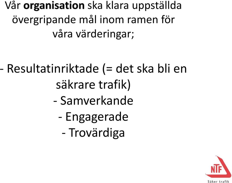 värderingar; Resultatinriktade (= det ska
