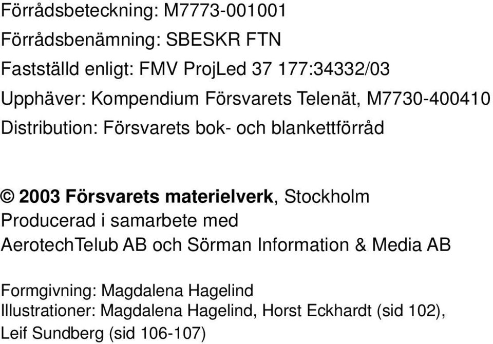Försvarets materielverk, Stockholm Producerad i samarbete med AerotechTelub AB och Sörman Information & Media AB