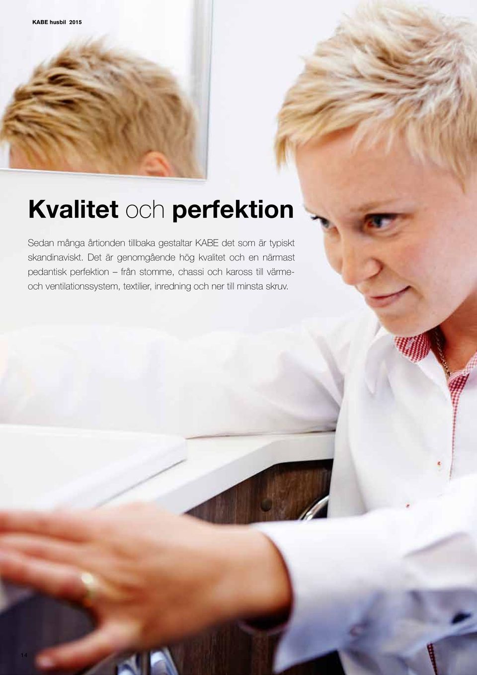 Det är genomgående hög kvalitet och en närmast pedantisk perfektion