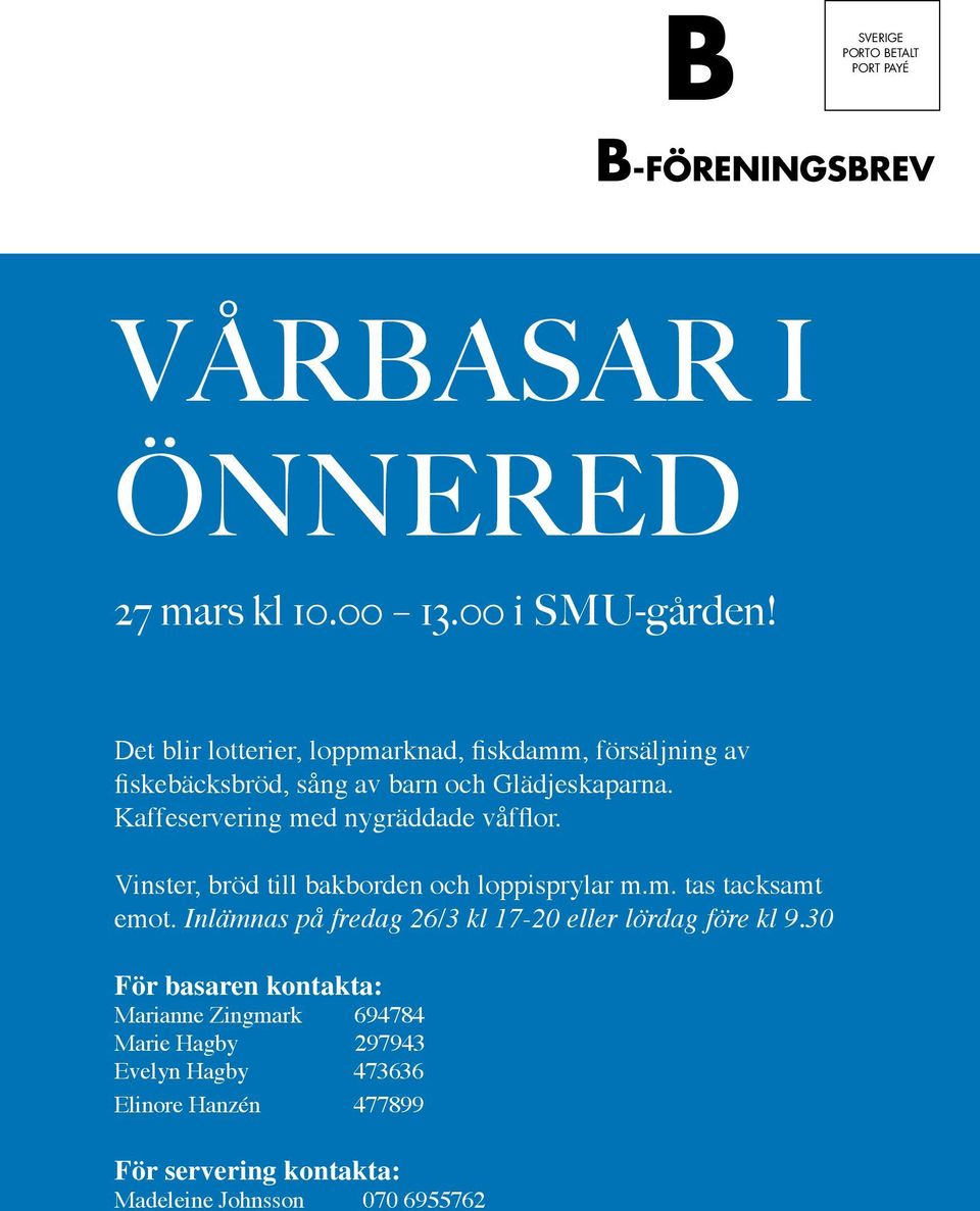 Kaffeservering med nygräddade våfflor. Vinster, bröd till bakborden och loppisprylar m.m. tas tacksamt emot.