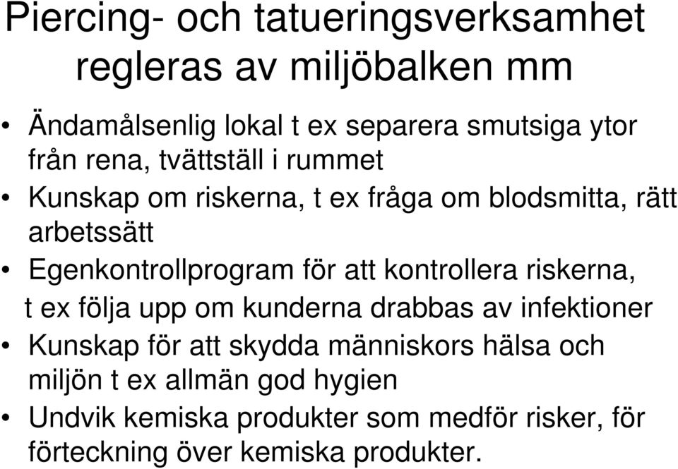 att kontrollera riskerna, t ex följa upp om kunderna drabbas av infektioner Kunskap för att skydda människors hälsa