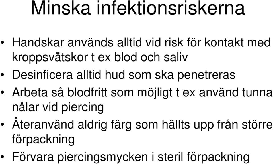Arbeta så blodfritt som möjligt t ex använd tunna nålar vid piercing Återanvänd